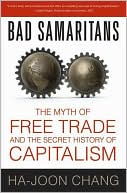 Book cover image of Bad Samaritans: The Myth of Free Trade and the Secret History of Capitalism by Ha-Joon Chang
