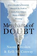 Book cover image of Merchants of Doubt: How a Handful of Scientists Obscured the Truth on Issues from Tobacco Smoke to Global Warming by Erik M. Conway