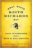 Book cover image of What Would Keith Richards Do?: Daily Affirmations from a Rock and Roll Survivor by Jessica Pallington West