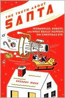Book cover image of The Truth about Santa: Wormholes, Robots, and What Really Happens on Christmas Eve by Gregory Mone
