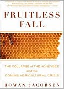 Book cover image of Fruitless Fall: The Collapse of the Honey Bee and the Coming Agricultural Crisis by Rowan Jacobsen
