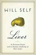 Will Self: Liver: A Fictional Organ with a Surface Anatomy of Four Lobes