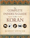Robert Spencer: The Complete Infidel's Guide to the Koran