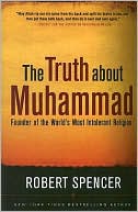 Robert Spencer: The Truth About Muhammad: Founder of the World's Most Intolerant Religion
