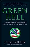 Steven Milloy: Green Hell: How Environmentalists Plan to Control Your Life and What You Can Do to Stop Them