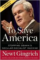 Newt Gingrich: To Save America: Stopping Obama's Secular-Socialist Machine