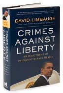 David Limbaugh: Crimes against Liberty: An Indictment of President Barack Obama