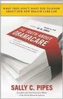 Sally C. Pipes: The Truth About Obamacare