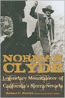 Book cover image of Norman Clyde: Legendary Mountaineer of California's Sierra Nevada by Robert C. Pavlik