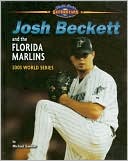 Book cover image of Josh Beckett and the Florida Marlins: 2003 World Series by Michael Sandler