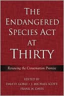 Dale D. Goble: The Endangered Species ACT at Thirty: Renewing the Conservation Promise, Vol. 1