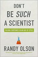 Randy Olson: Don't Be Such a Scientist: Talking Substance in an Age of Style