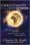 Book cover image of Christianity with Power: Your Worldview and Your Experience of the Supernatural by Charles H. Kraft