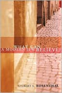 Book cover image of What Can a Modern Jew Believe? by Gilbert S. Rosenthal