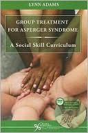 Book cover image of Group Treatment for Asperger Syndrome: A Social Skills Curriculum by Lynn Adams
