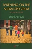 Book cover image of Parenting on the Autism Spectrum: A Survival Guide by Lynn Adams