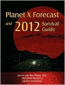 Jacco Van Der Worp: Planet X Forecast And 2012 Survival Guide