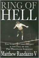 Book cover image of Ring of Hell: The Story of Chris Benoit & The Fall of the Pro Wrestling Industry by Matthew Randazzo V