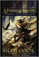 Glen Cook: A Fortress in Shadow: The Fire in His Hands, With Mercy Toward None
