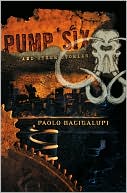 Book cover image of Pump Six and Other Stories by Paolo Bacigalupi