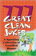 Book cover image of 777 Great Clean Jokes: A Sparkling Collection of Unsullied Humor by Jennifer Hahn