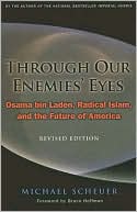 Book cover image of Through Our Enemies' Eyes: Osama bin Laden, Radical Islam, and the Future of America, Revised Edition by Michael Scheuer