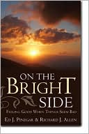 Ed. J. Pinegar: On The Bright Side: Feeling Good When Things Seem Bad