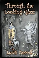 Lewis Carroll: Through the Looking-Glass