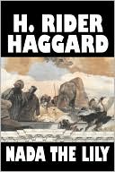 H. Rider Haggard: Nada the Lily