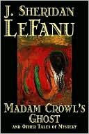 Joseph Sheridan Le Fanu: Madame Crowl's Ghost and Other Tales