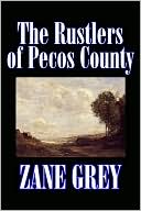 Zane Grey: The Rustlers of Pecos County