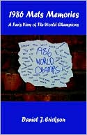 Daniel J. Erickson: 1986 Mets Memories: A Fan's View of the World Champions