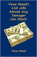 Book cover image of Vince Stead's 110 Jobs Almost Any Teenager Can Start! by Vince Stead