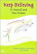 Book cover image of Keep Believing in Yourself and Your Dreams: Words to Motivate and Inspire Your Dreams by Patricia Wayant