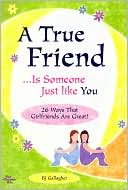 B. J. Gallagher: A True Friend Is Someone Just like You: A Collection of the Thoughts and Feelings All Friends Want to Share