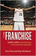 Terry Pluto: The Franchise: Lebron James and the Remaking of the Cleveland Cavaliers