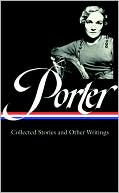 Katherine Anne Porter: Katherine Anne Porter: Collected Stories and Other Writings