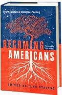 Ilan Stavans: Becoming Americans: Four Centuries of Immigrant Writing