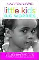 Book cover image of Little Kids, Big Worries: Stress-Busting Tips for Early Childhood Classrooms by Alice Sterling Honig