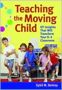 Book cover image of Teaching the Moving Child: OT Insights That Will Transform Your K-3 Classroom by Sybil M. Berkey
