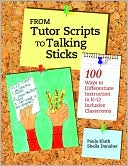 Paula Kluth: From Tutor Scripts to Talking Sticks: 100 Ways to Differentiate Instruction in K-12 Inclusive Classrooms