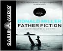 Donald Miller: Father Fiction: Chapters for a Fatherless Generation
