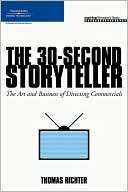 Thomas Richter: The 30-Second Storyteller: The Art and Business of Directing Commercials