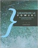 Todd M Howard: Garageband '08 Power!: The Comprehensive Recording and Podcasting Guide