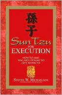 Book cover image of Sun Tzu for Execution: How to Use the Art of War to Get Results by Steven W. Michaelson