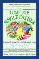Elaine Fantile Shimberg: The Complete Single Father: Reassuring Answers to Your Most Challenging Situations