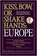 Book cover image of Kiss, Bow, Or Shake Hands Europe: How to Do Business in 25 European Countries by Terri Morrison