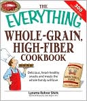 Book cover image of Everything Whole Grain, High Fiber Cookbook: Delicious, heart-healthy snacks and meals the whole family will love by Lynette Rhorer Shirk