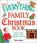 Yvonne Jeffrey: The Everything Family Christmas Book: Stories, Songs, Recipes, Crafts, Traditions, and More