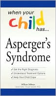 William Stillman: When Your Child Has . . . Asperger's Syndrome: Bullets: *Get the Right Diagnosis *Understand Treatment Options *Help Your Child Cope